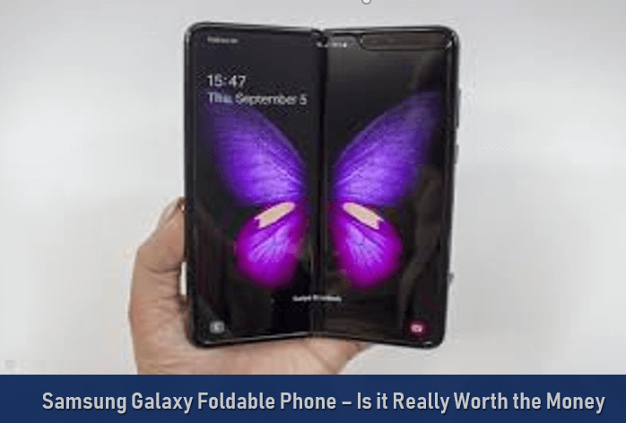 Samsung Galaxy Foldable Phone – Is it Really Worth the Money?